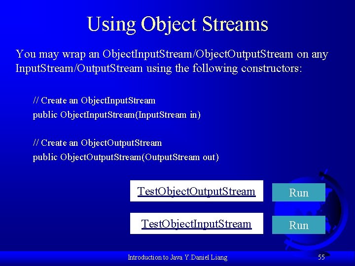 Using Object Streams You may wrap an Object. Input. Stream/Object. Output. Stream on any
