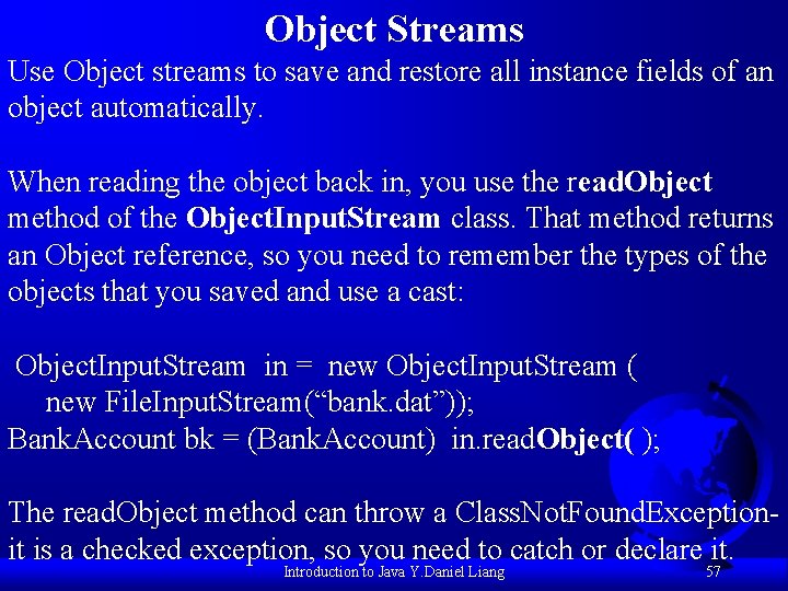 Object Streams Use Object streams to save and restore all instance fields of an