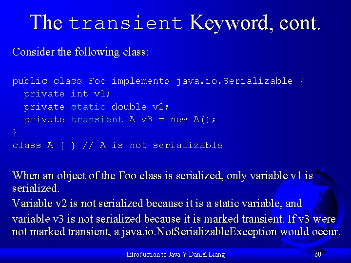 The transient Keyword, cont. Consider the following class: public class Foo implements java. io.