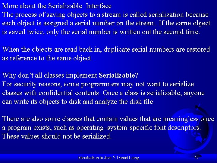 More about the Serializable Interface The process of saving objects to a stream is