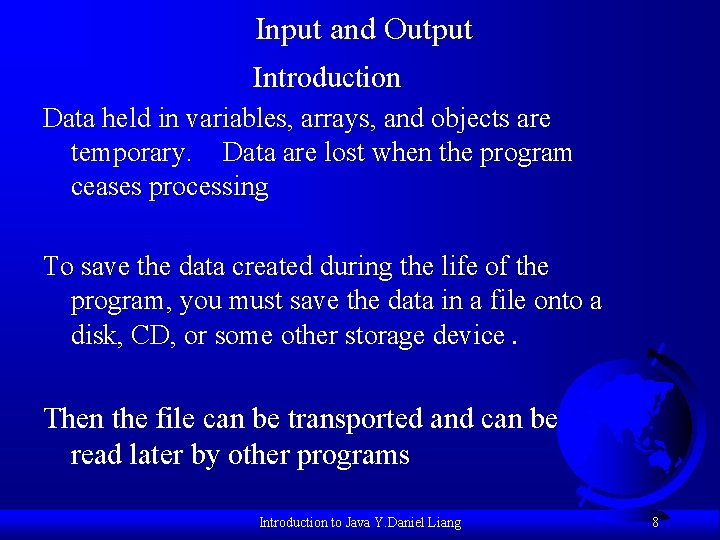 Input and Output Introduction Data held in variables, arrays, and objects are temporary. Data
