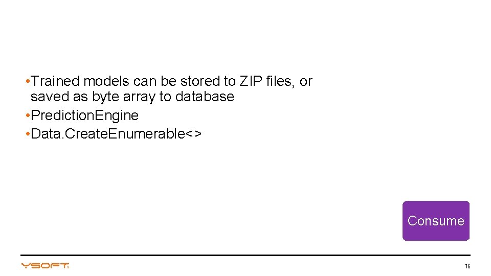  • Trained models can be stored to ZIP files, or saved as byte