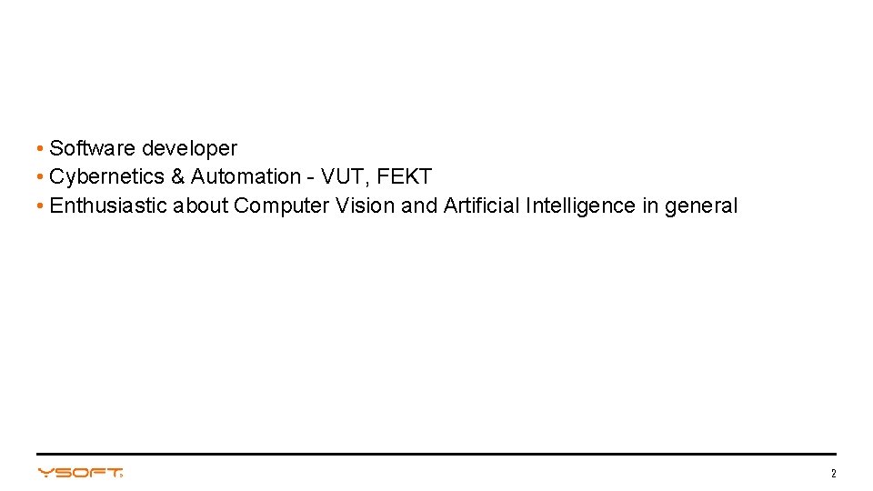  • Software developer • Cybernetics & Automation - VUT, FEKT • Enthusiastic about