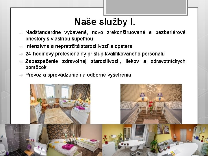 Naše služby I. Nadštandardne vybavené, novo zrekonštruované a bezbariérové priestory s vlastnou kúpeľňou Intenzívna