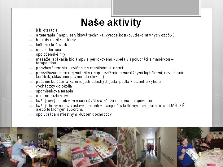 Naše aktivity biblioterapia arteterapia ( napr. servítková technika, výroba košíkov, dekoratívnych ozdôb ) besedy