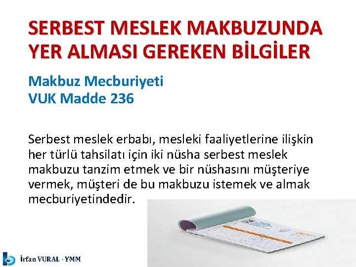 SERBEST MESLEK MAKBUZUNDA YER ALMASI GEREKEN BİLGİLER Makbuz Mecburiyeti VUK Madde 236 Serbest meslek