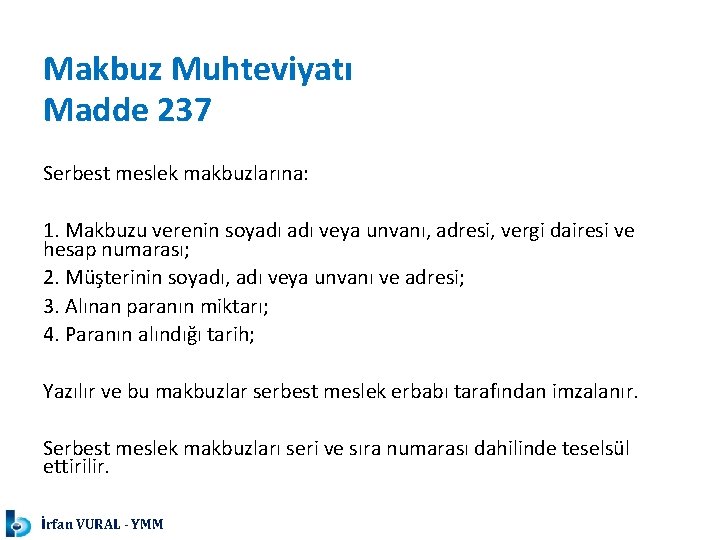 Makbuz Muhteviyatı Madde 237 Serbest meslek makbuzlarına: 1. Makbuzu verenin soyadı veya unvanı, adresi,