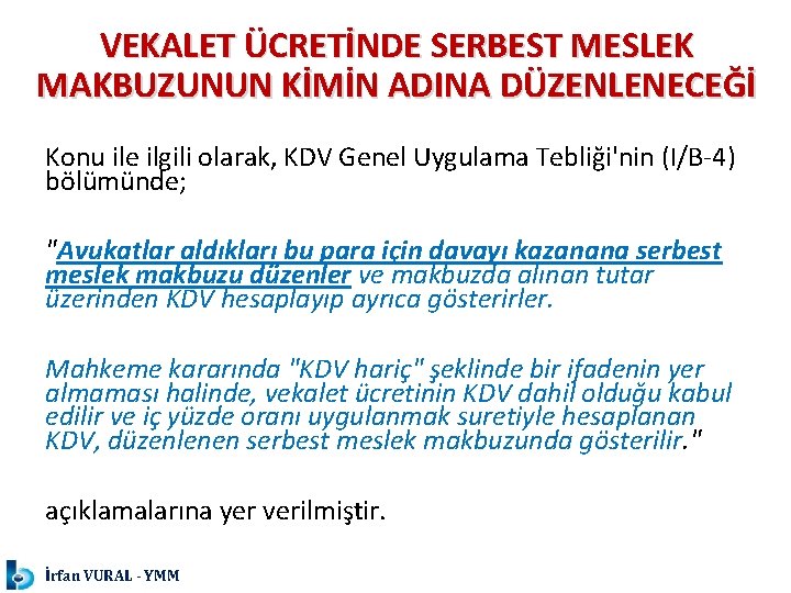 VEKALET ÜCRETİNDE SERBEST MESLEK MAKBUZUNUN KİMİN ADINA DÜZENLENECEĞİ Konu ile ilgili olarak, KDV Genel