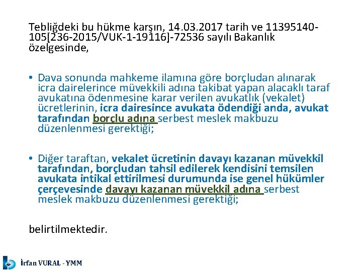 Tebliğdeki bu hükme karşın, 14. 03. 2017 tarih ve 11395140105[236 -2015/VUK-1 -19116]-72536 sayılı Bakanlık