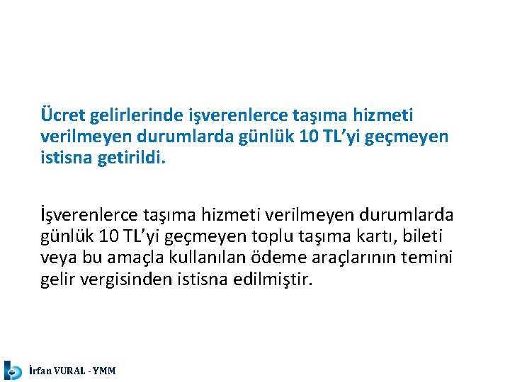 Ücret gelirlerinde işverenlerce taşıma hizmeti verilmeyen durumlarda günlük 10 TL’yi geçmeyen istisna getirildi. İşverenlerce