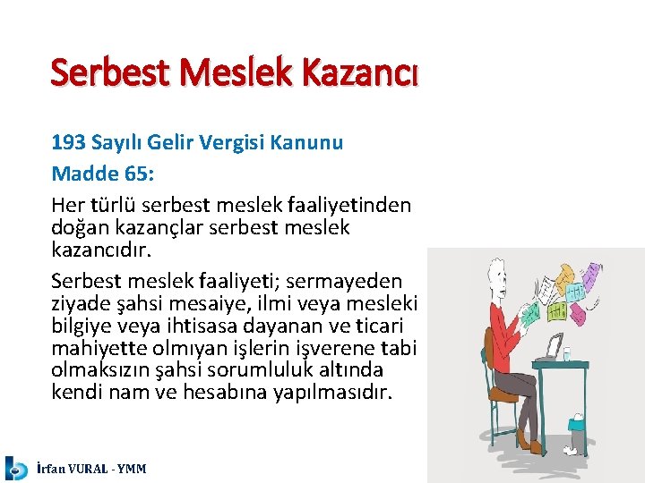 Serbest Meslek Kazancı 193 Sayılı Gelir Vergisi Kanunu Madde 65: Her türlü serbest meslek