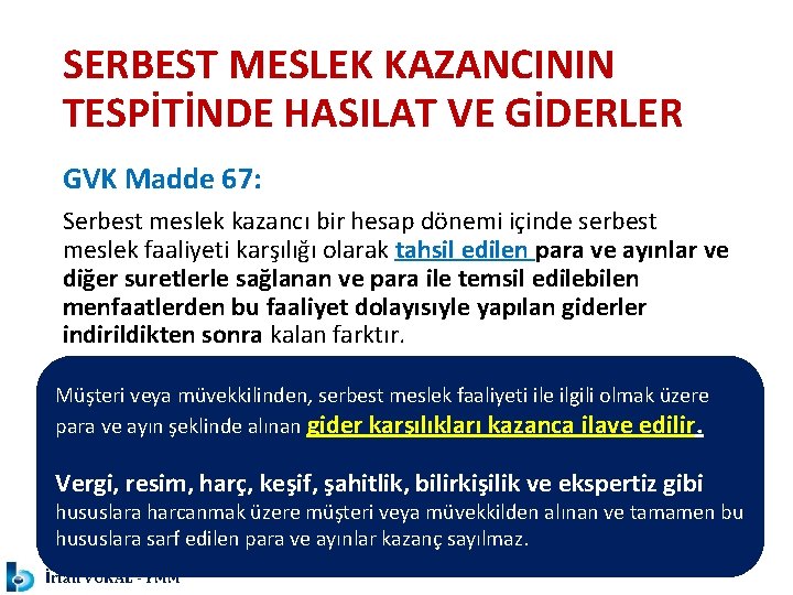 SERBEST MESLEK KAZANCININ TESPİTİNDE HASILAT VE GİDERLER GVK Madde 67: Serbest meslek kazancı bir