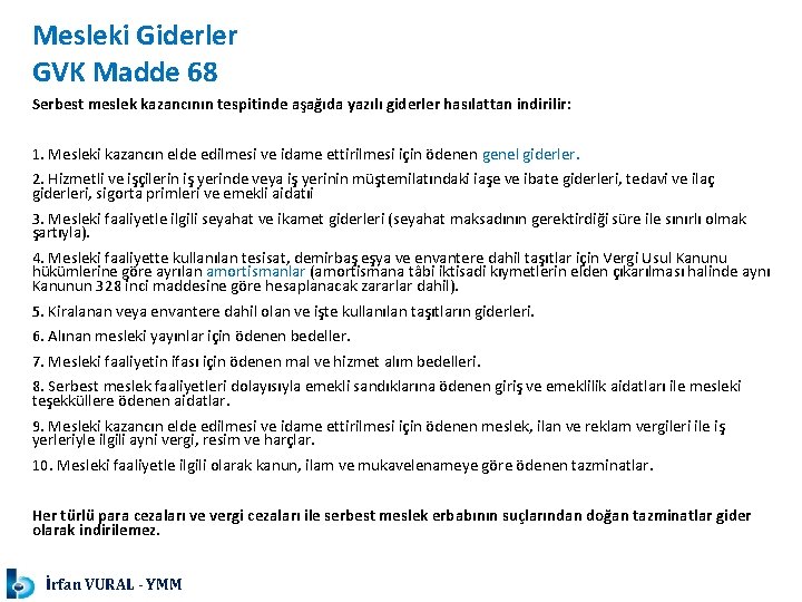 Mesleki Giderler GVK Madde 68 Serbest meslek kazancının tespitinde aşağıda yazılı giderler hasılattan indirilir: