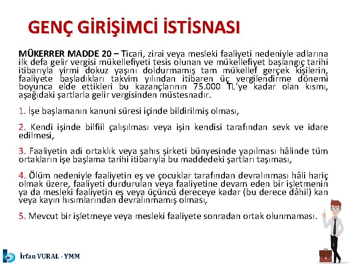 GENÇ GİRİŞİMCİ İSTİSNASI MÜKERRER MADDE 20 – Ticari, zirai veya mesleki faaliyeti nedeniyle adlarına