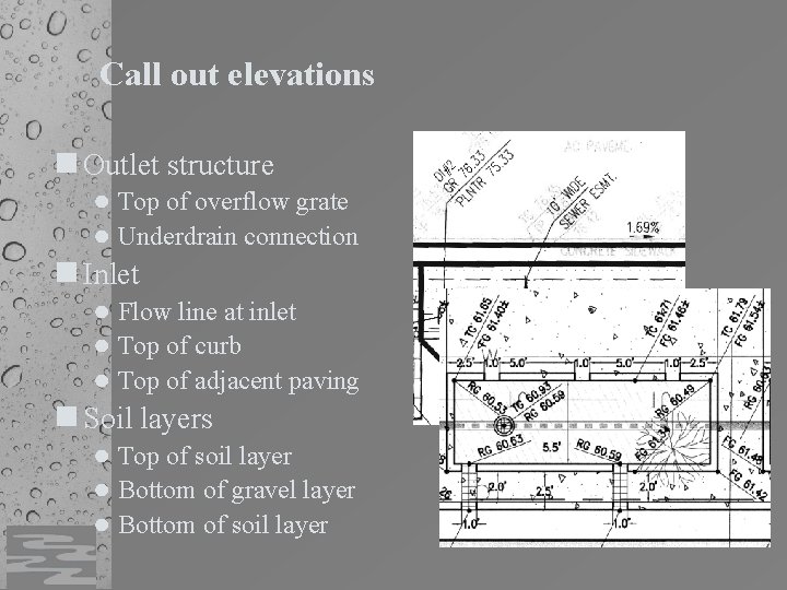Call out elevations n Outlet structure ● Top of overflow grate ● Underdrain connection