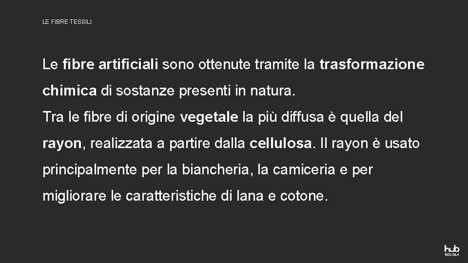LE FIBRE TESSILI Le fibre artificiali sono ottenute tramite la trasformazione chimica di sostanze