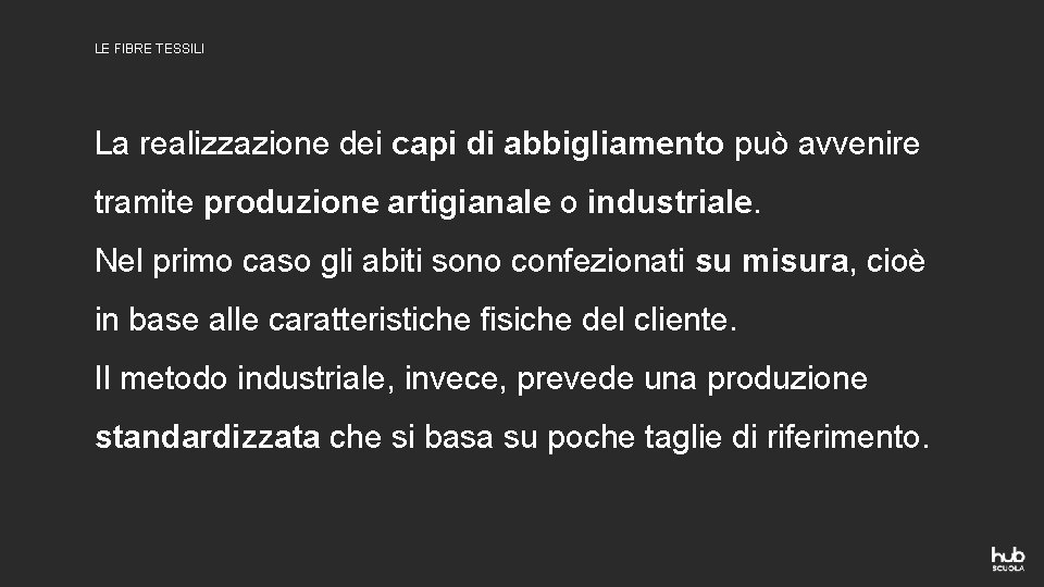 LE FIBRE TESSILI La realizzazione dei capi di abbigliamento può avvenire tramite produzione artigianale