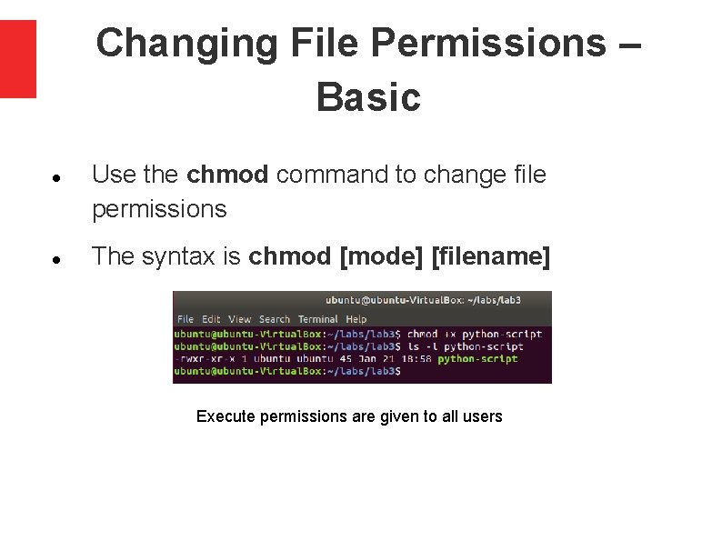 Changing File Permissions – Basic Use the chmod command to change file permissions The Changing File Permissions – Basic Use the chmod command to change file permissions The