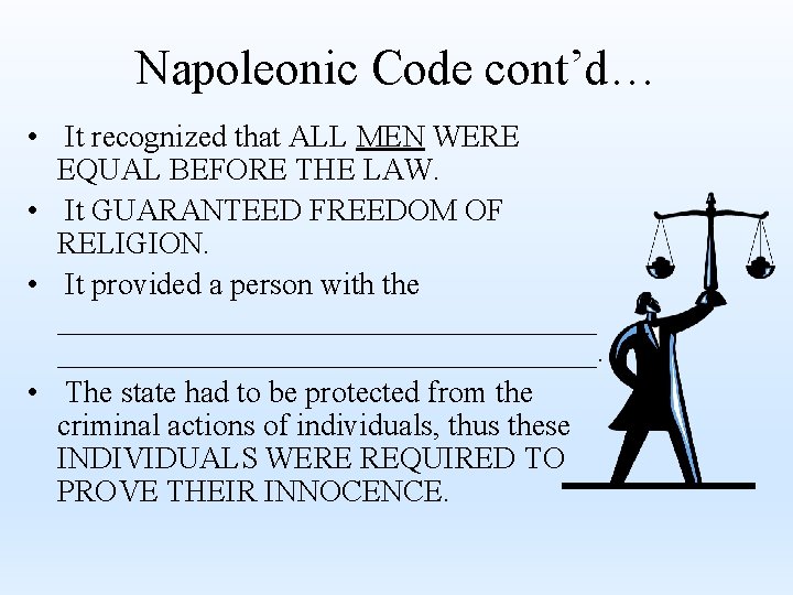 Napoleonic Code cont’d… • It recognized that ALL MEN WERE EQUAL BEFORE THE LAW.