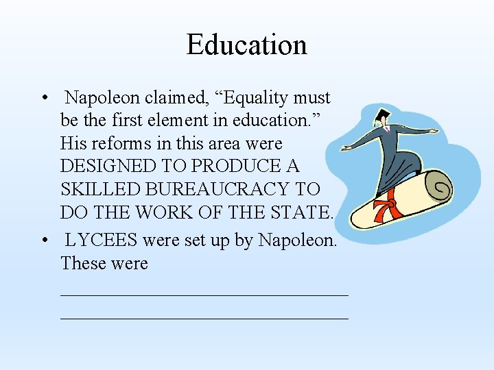 Education • Napoleon claimed, “Equality must be the first element in education. ” His