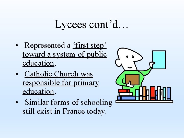 Lycees cont’d… • Represented a ‘first step’ toward a system of public education. •