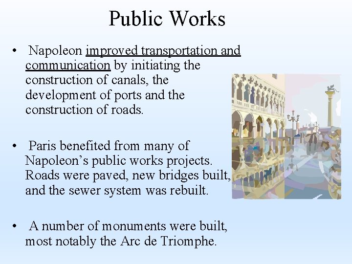 Public Works • Napoleon improved transportation and communication by initiating the construction of canals,