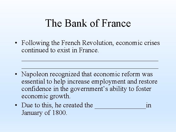 The Bank of France • Following the French Revolution, economic crises continued to exist