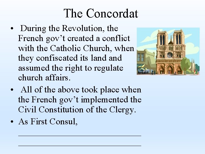 The Concordat • During the Revolution, the French gov’t created a conflict with the