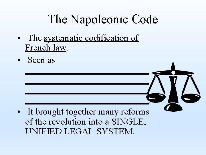 The Napoleonic Code • The systematic codification of French law. • Seen as ___________________________.