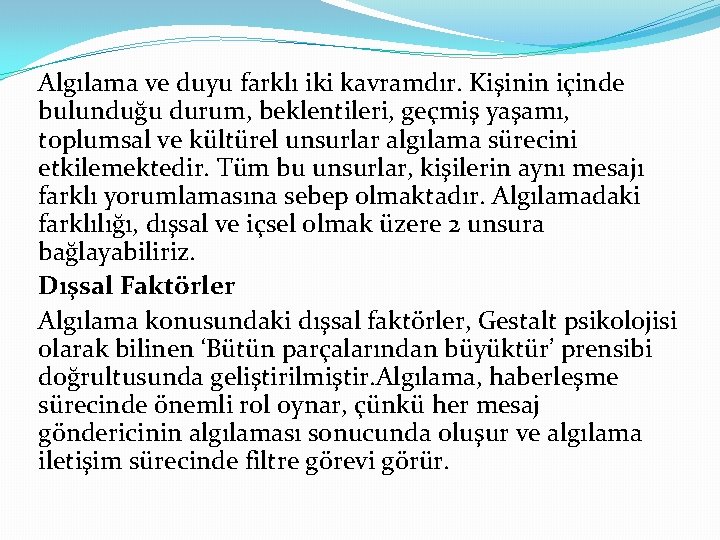 Algılama ve duyu farklı iki kavramdır. Kişinin içinde bulunduğu durum, beklentileri, geçmiş yaşamı, toplumsal