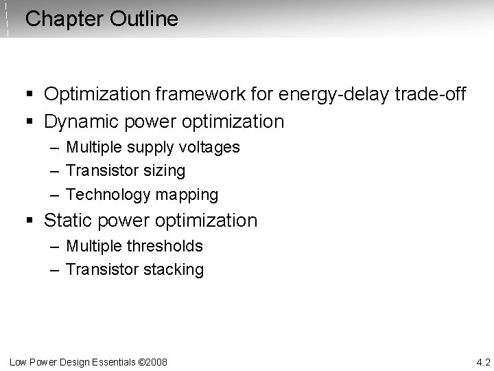 Chapter Outline § Optimization framework for energy-delay trade-off § Dynamic power optimization – Multiple