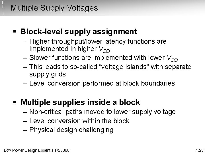 Multiple Supply Voltages § Block-level supply assignment – Higher throughput/lower latency functions are implemented
