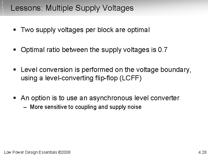 Lessons: Multiple Supply Voltages § Two supply voltages per block are optimal § Optimal