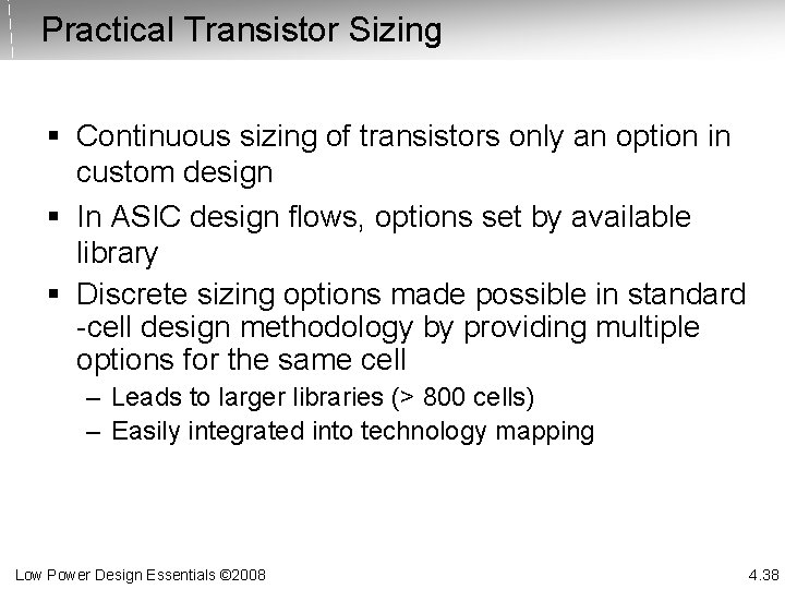 Practical Transistor Sizing § Continuous sizing of transistors only an option in custom design