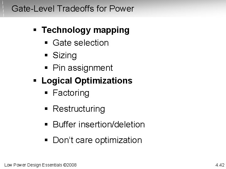 Gate-Level Tradeoffs for Power § Technology mapping § Gate selection § Sizing § Pin