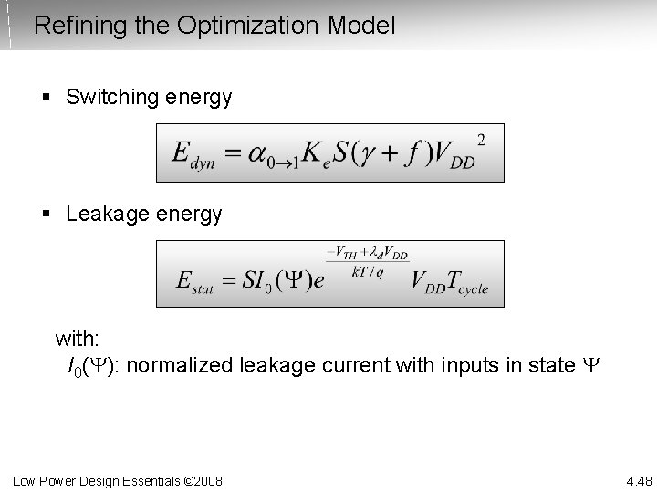 Refining the Optimization Model § Switching energy § Leakage energy with: I 0(Y): normalized