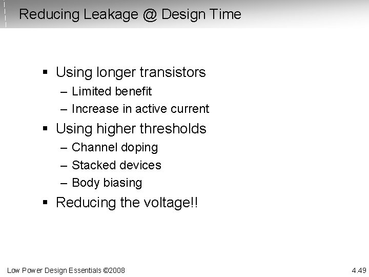 Reducing Leakage @ Design Time § Using longer transistors – Limited benefit – Increase