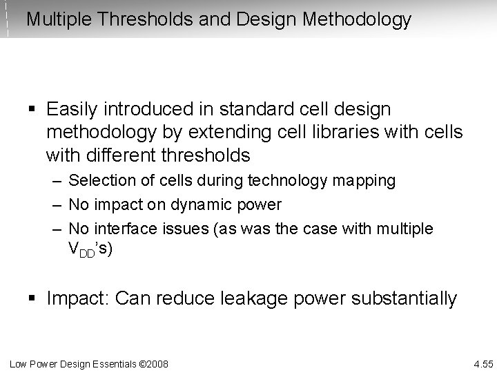 Multiple Thresholds and Design Methodology § Easily introduced in standard cell design methodology by