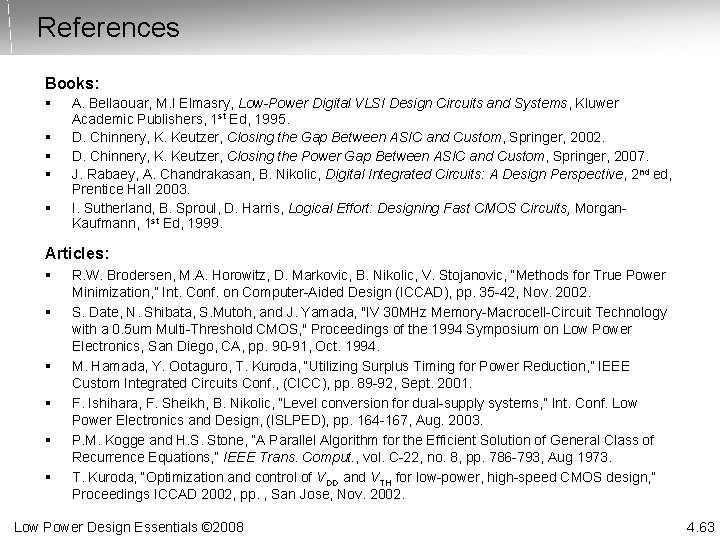 References Books: § § § A. Bellaouar, M. I Elmasry, Low-Power Digital VLSI Design