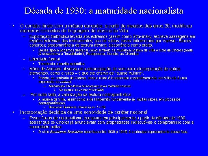 Década de 1930: a maturidade nacionalista • O contato direto com a música européia,