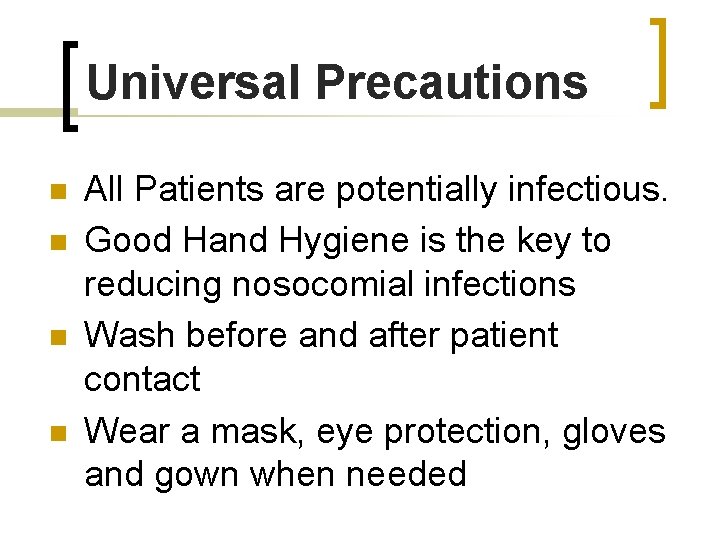 Universal Precautions n n All Patients are potentially infectious. Good Hand Hygiene is the
