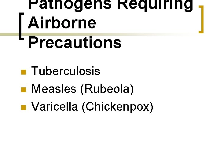 Pathogens Requiring Airborne Precautions n n n Tuberculosis Measles (Rubeola) Varicella (Chickenpox) 
