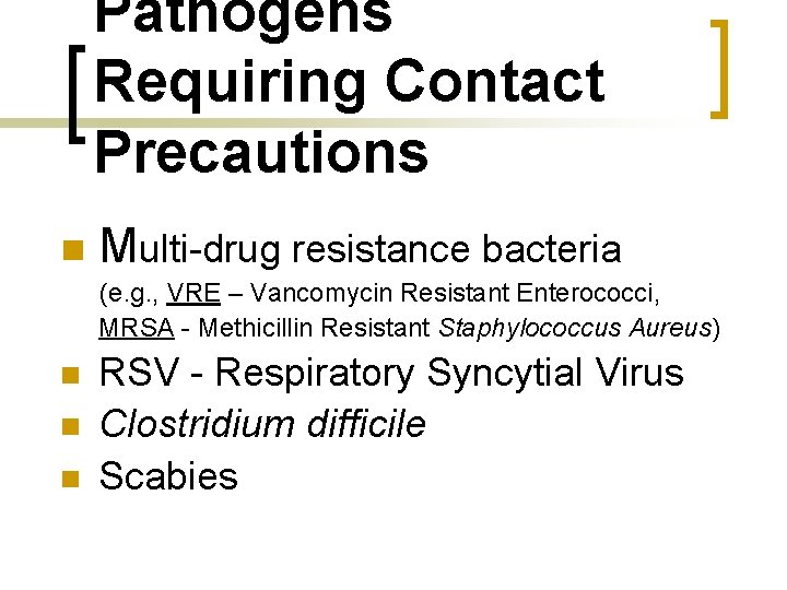 Pathogens Requiring Contact Precautions n Multi-drug resistance bacteria (e. g. , VRE – Vancomycin
