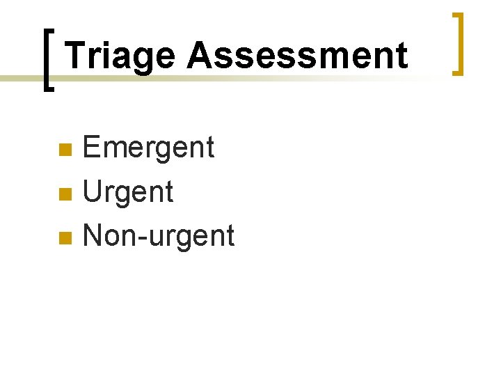 Triage Assessment Emergent n Urgent n Non-urgent n 