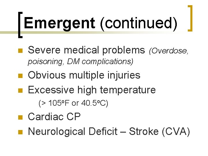 Emergent (continued) n Severe medical problems (Overdose, poisoning, DM complications) n n Obvious multiple