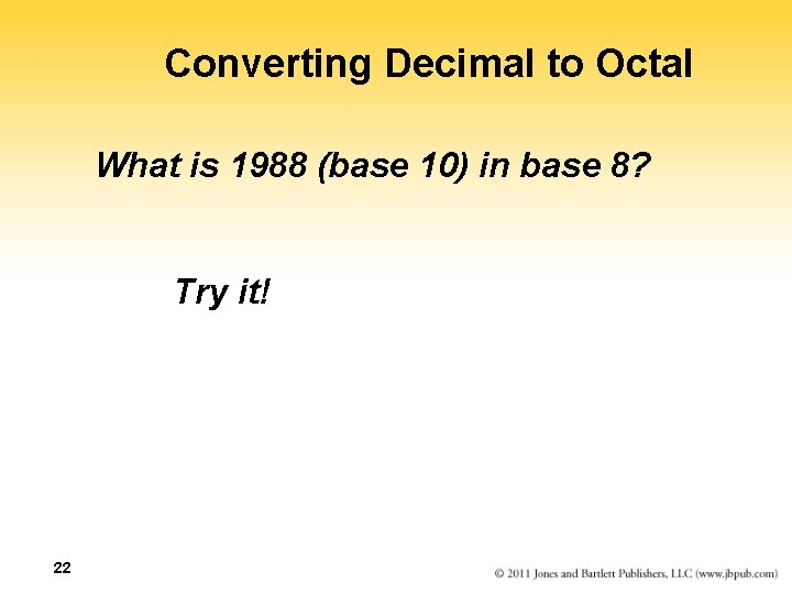 Converting Decimal to Octal What is 1988 (base 10) in base 8? Try it!