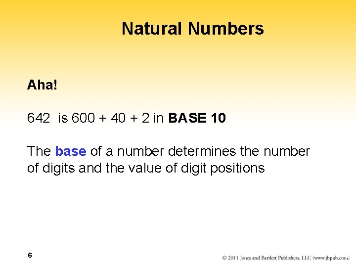 Natural Numbers Aha! 642 is 600 + 40 + 2 in BASE 10 The