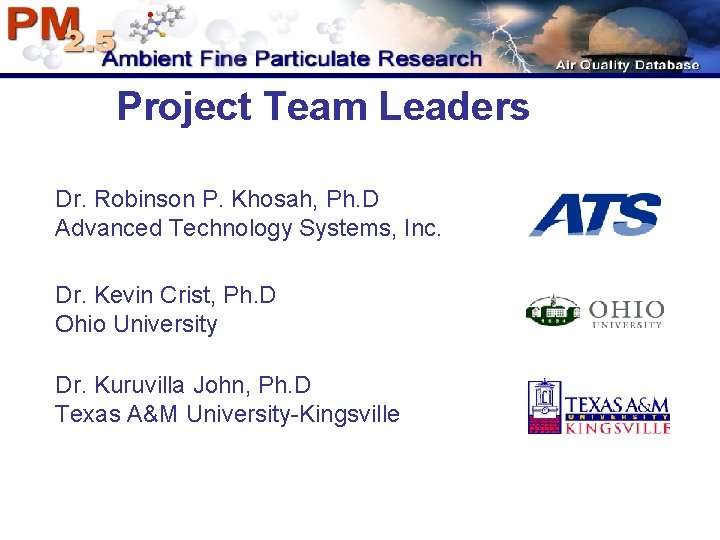 Project Team Leaders Dr. Robinson P. Khosah, Ph. D Advanced Technology Systems, Inc. Dr. Project Team Leaders Dr. Robinson P. Khosah, Ph. D Advanced Technology Systems, Inc. Dr.