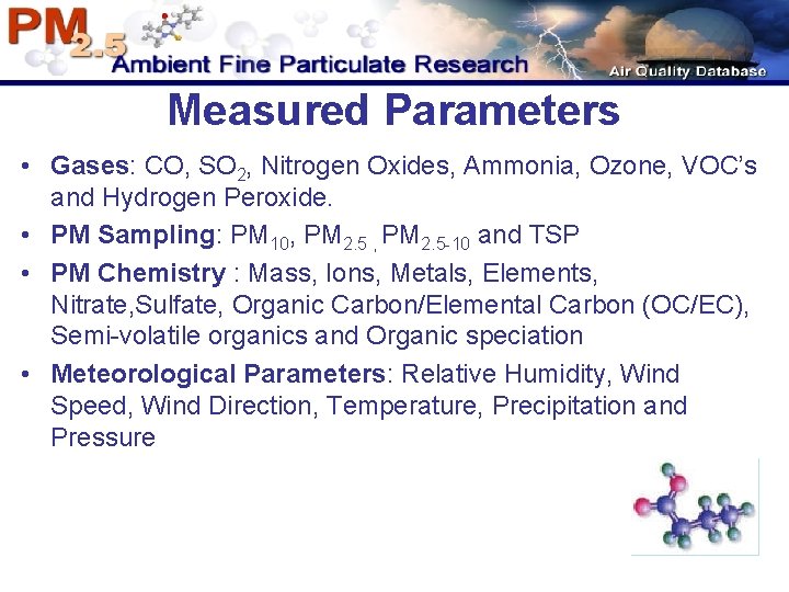 Measured Parameters • Gases: CO, SO 2, Nitrogen Oxides, Ammonia, Ozone, VOC’s and Hydrogen Measured Parameters • Gases: CO, SO 2, Nitrogen Oxides, Ammonia, Ozone, VOC’s and Hydrogen