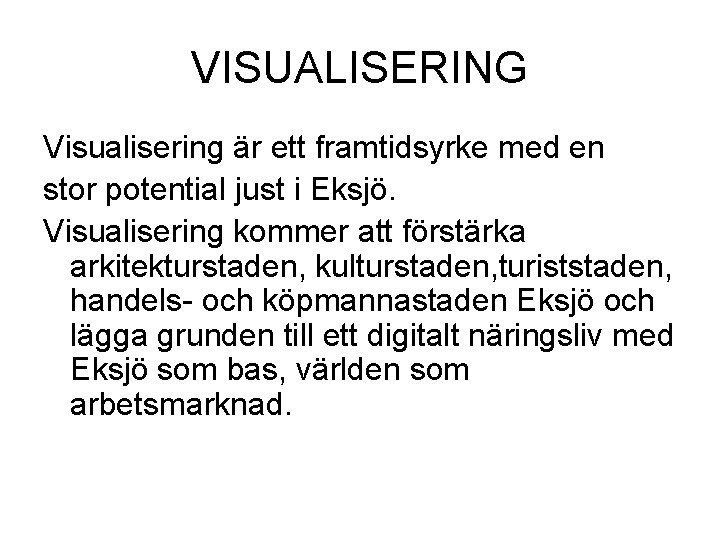 VISUALISERING Visualisering är ett framtidsyrke med en stor potential just i Eksjö. Visualisering kommer